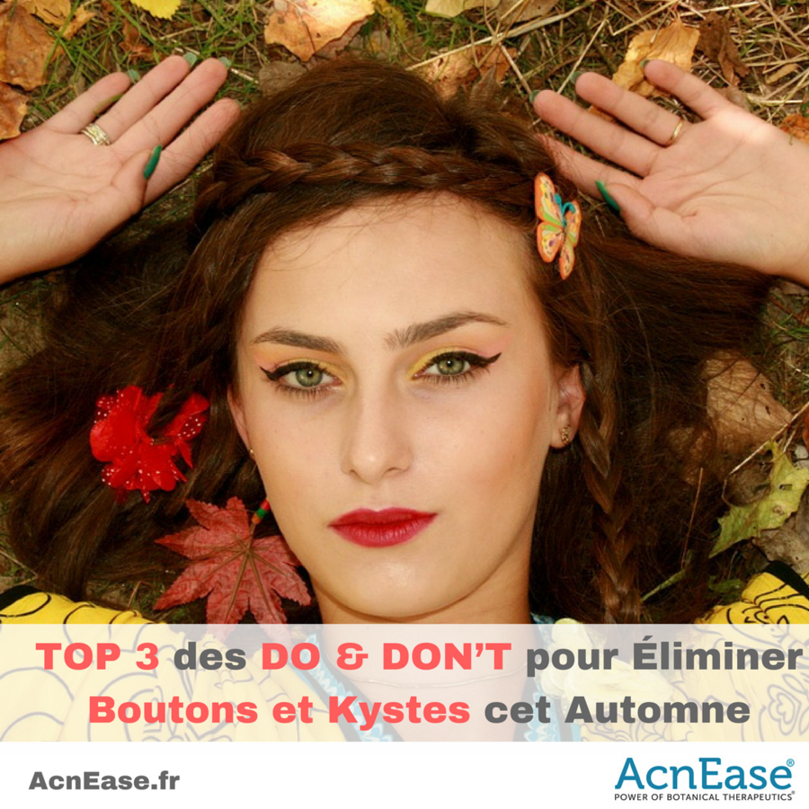 TOP 3 des DO & DON’T pour Éliminer Boutons et Kystes cet Automne