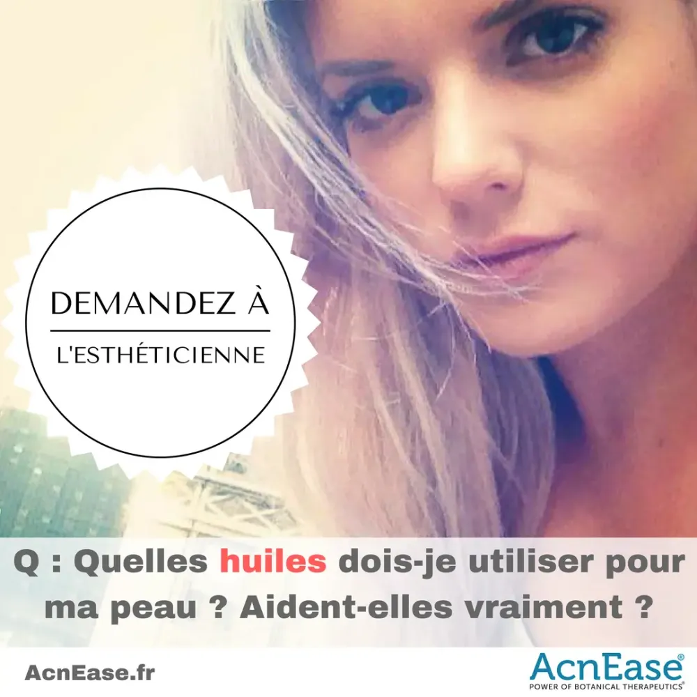 Quelles huiles dois-je utiliser pour ma peau? Aident-elles vraiment?